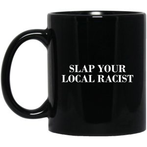 Slap Your Local Racist Mug