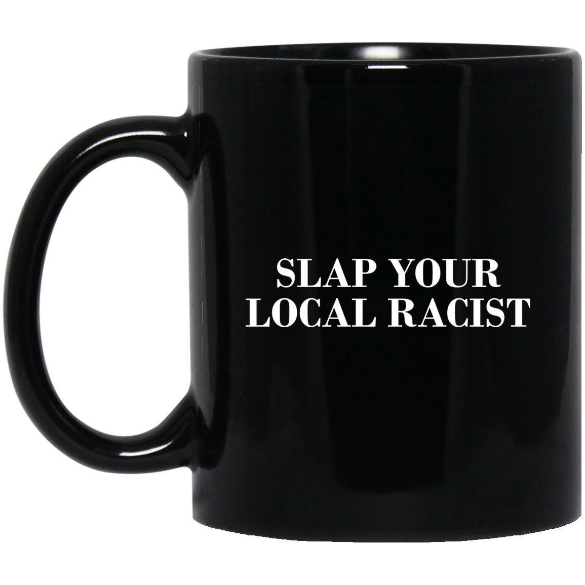 Slap Your Local Racist Mug Slap Your Local Racist Mug