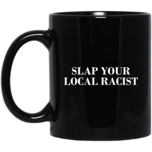 Slap Your Local Racist Mug