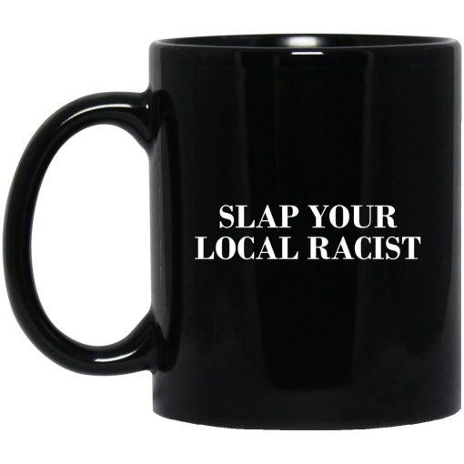 Slap Your Local Racist Mug Slap Your Local Racist Mug