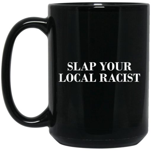 Slap Your Local Racist Mug Slap Your Local Racist Mug