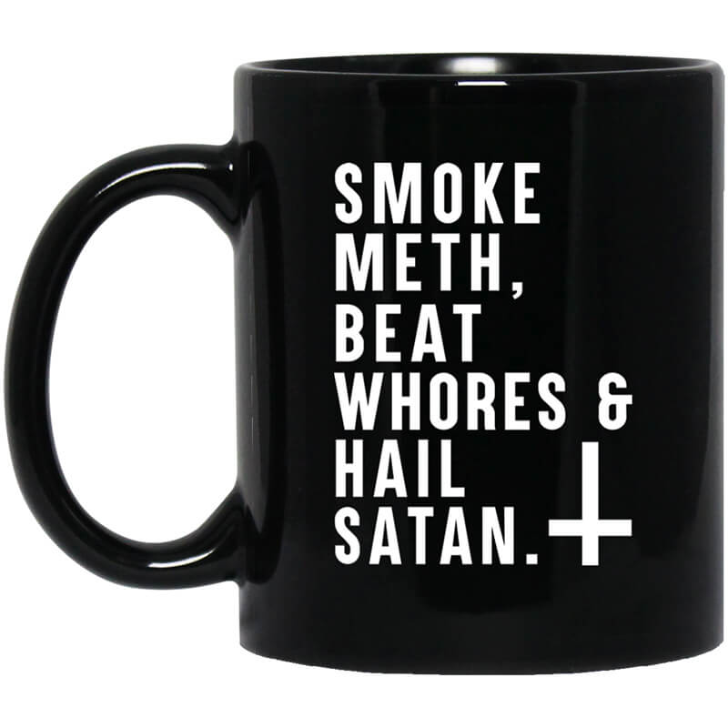 Smoke Meth Beat Whores & Hail Satan Mug Smoke Meth Beat Whores & Hail Satan Mug