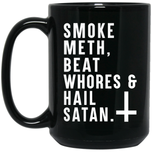 Smoke Meth Beat Whores & Hail Satan Mug