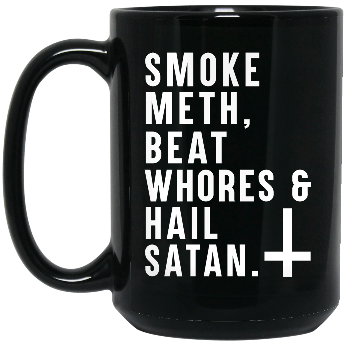 Smoke Meth Beat Whores & Hail Satan Mug Smoke Meth Beat Whores & Hail Satan Mug