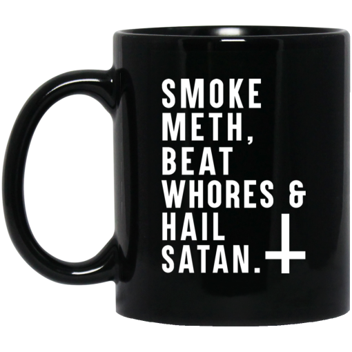 Smoke Meth Beat Whores & Hail Satan Mug Smoke Meth Beat Whores & Hail Satan Mug