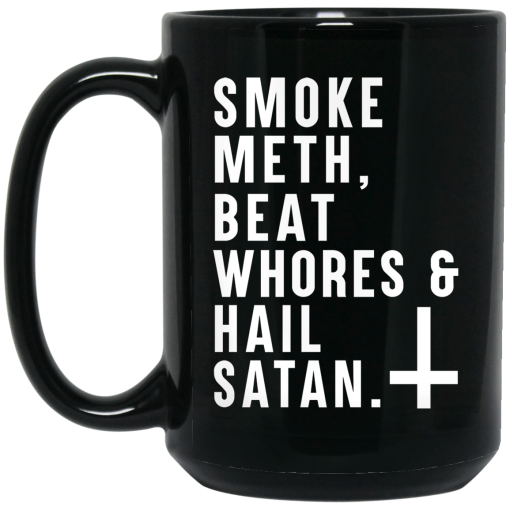 Smoke Meth Beat Whores & Hail Satan Mug Smoke Meth Beat Whores & Hail Satan Mug