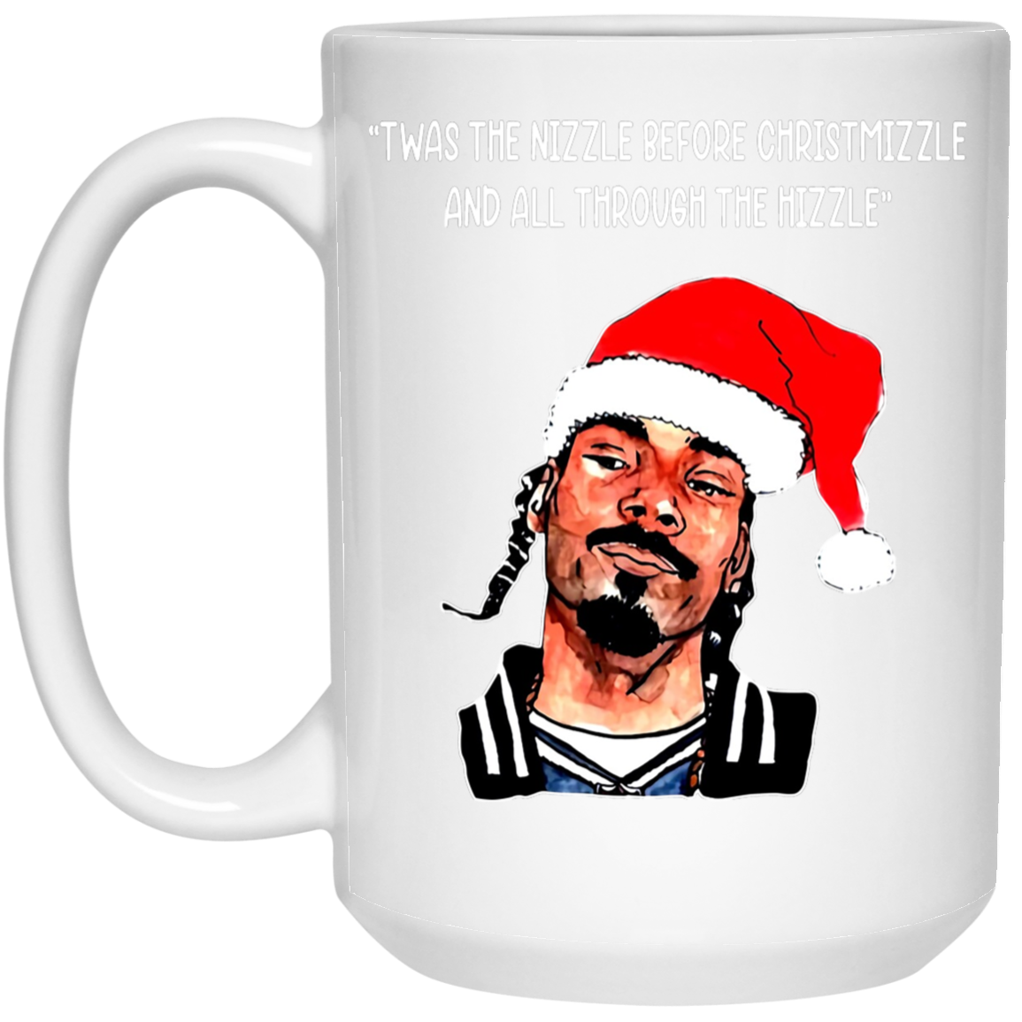 Snoop Dogg Twas The Nizzle Before Chrismizzle And All Through The Hizzle Mug Snoop Dogg Twas The Nizzle Before Chrismizzle And All Through The Hizzle Mug