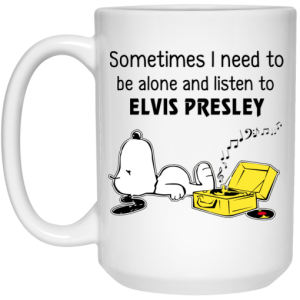 Sometimes I Need To Be Alone And Listen To Elvis Presley Mug 3