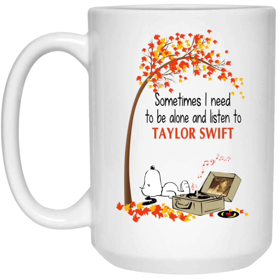 Sometimes I Need To Be Alone And Listen To Taylor Swift Mug Sometimes I Need To Be Alone And Listen To Taylor Swift Mug
