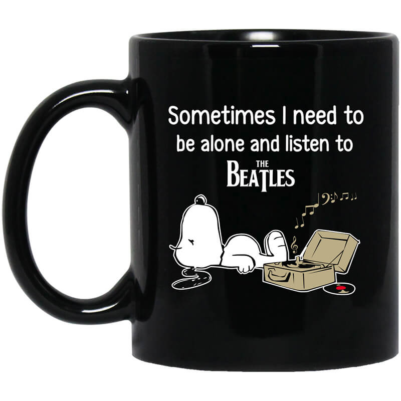 Sometimes I Need To Be Alone And Listen To The Beatles Mug Sometimes I Need To Be Alone And Listen To The Beatles Mug