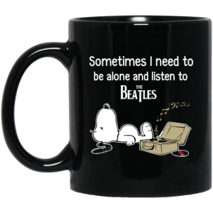 Sometimes I Need To Be Alone And Listen To The Beatles Mug 3