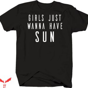 Song Lyric T-shirt Girl Just Wanna Have Sun Song Lyric Shirt