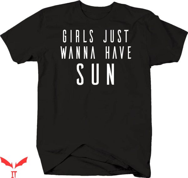Song Lyric T-shirt Girl Just Wanna Have Sun Song Lyric Shirt