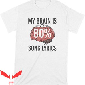 Song Lyric T-shirt My Brain Is 80% Song Lyrics T-shirt