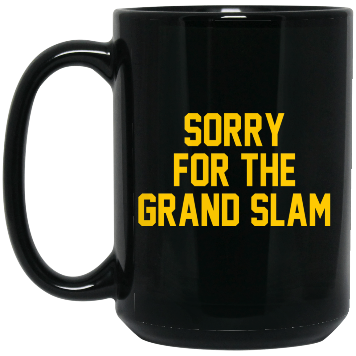 Sorry For The Grand Slam Mug Sorry For The Grand Slam Mug