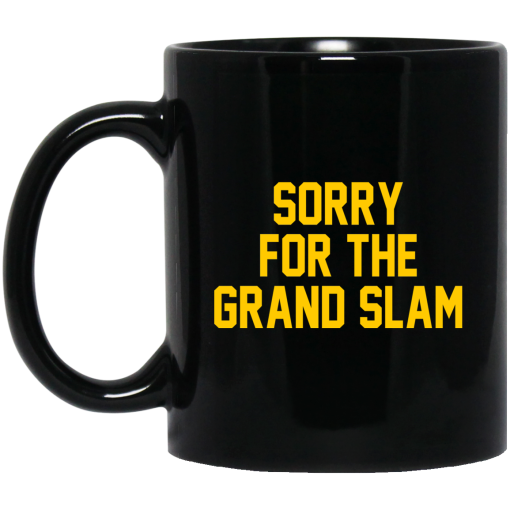 Sorry For The Grand Slam Mug Sorry For The Grand Slam Mug