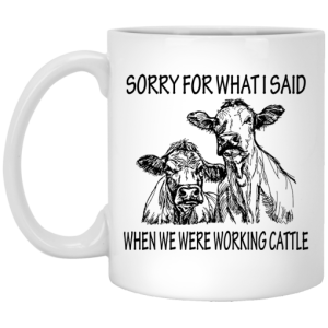 Sorry For What I Said When We Were Working Cattle Mug 3