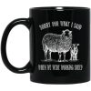 Sorry For What I Said When We Were Working Sheep Mug
