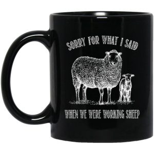 Sorry For What I Said When We Were Working Sheep Mug