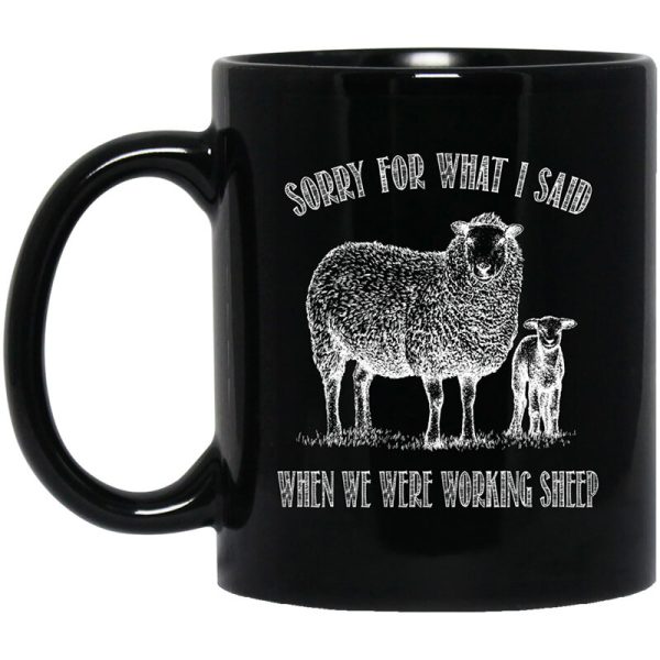 Sorry For What I Said When We Were Working Sheep Mug