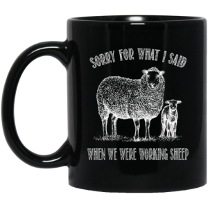 Sorry For What I Said When We Were Working Sheep Mug