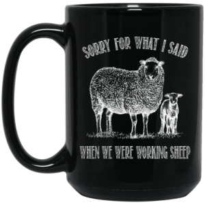Sorry For What I Said When We Were Working Sheep Mug 3