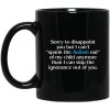Sorry To Disappoint You But I Can’t Spank The Autism Out of My Child Anymore Than I Can Slap The Ignorance Out of You Mug