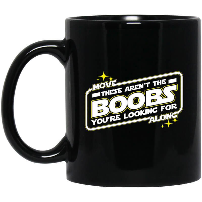 Star Wars Move Along These Aren’t The Boobs You’re Looking For Mug Star Wars Move Along These Aren’t The Boobs You’re Looking For Mug