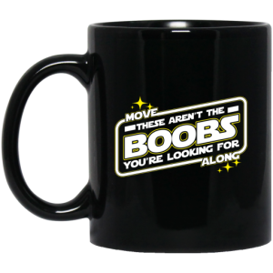 Star Wars Move Along These Aren’t The Boobs You’re Looking For Mug