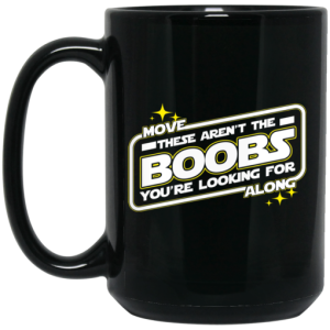 Star Wars Move Along These Aren't The Boobs You're Looking For Mug 3