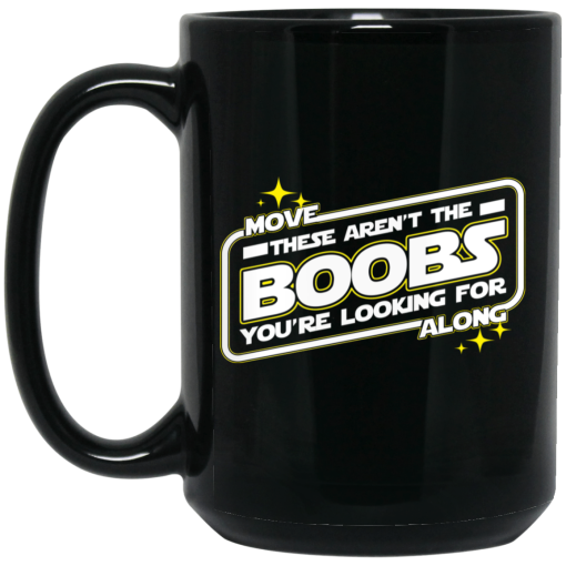 Star Wars Move Along These Aren’t The Boobs You’re Looking For Mug Star Wars Move Along These Aren’t The Boobs You’re Looking For Mug