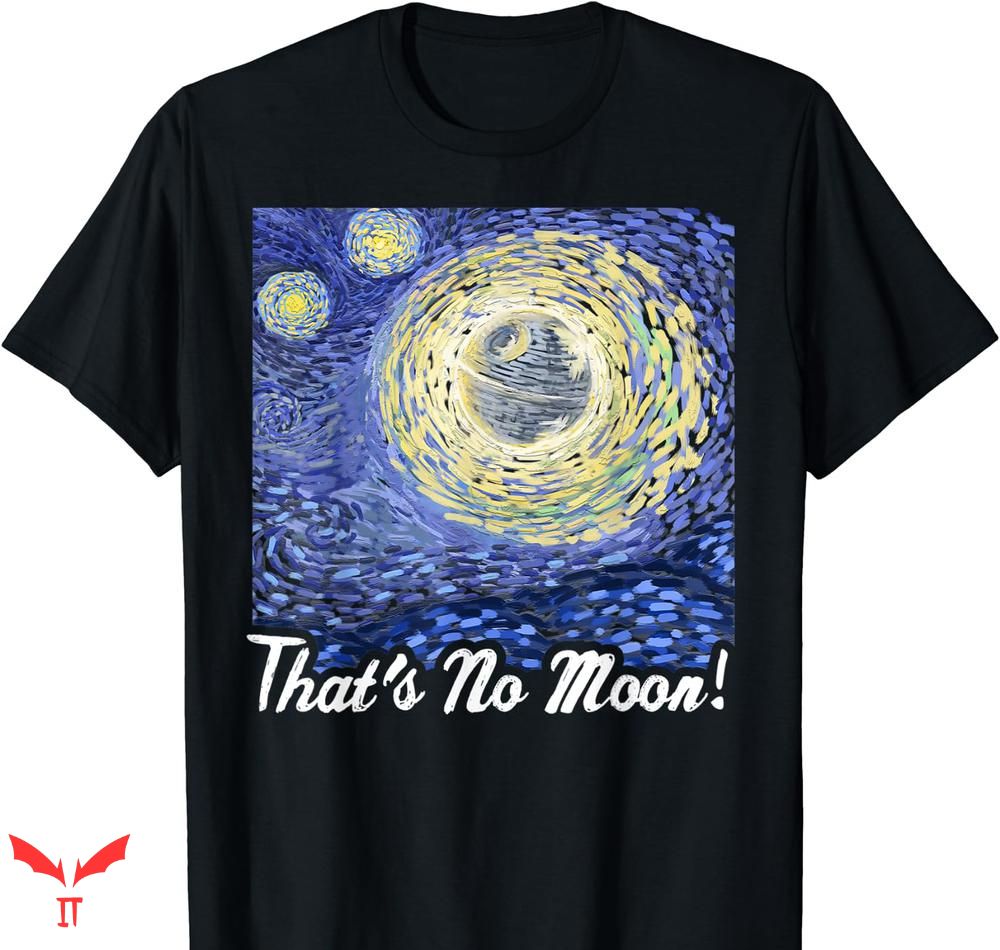 Starry Night T-shirt Starry Night That's No Moon Starry Night T-shirt Starry Night That's No Moon