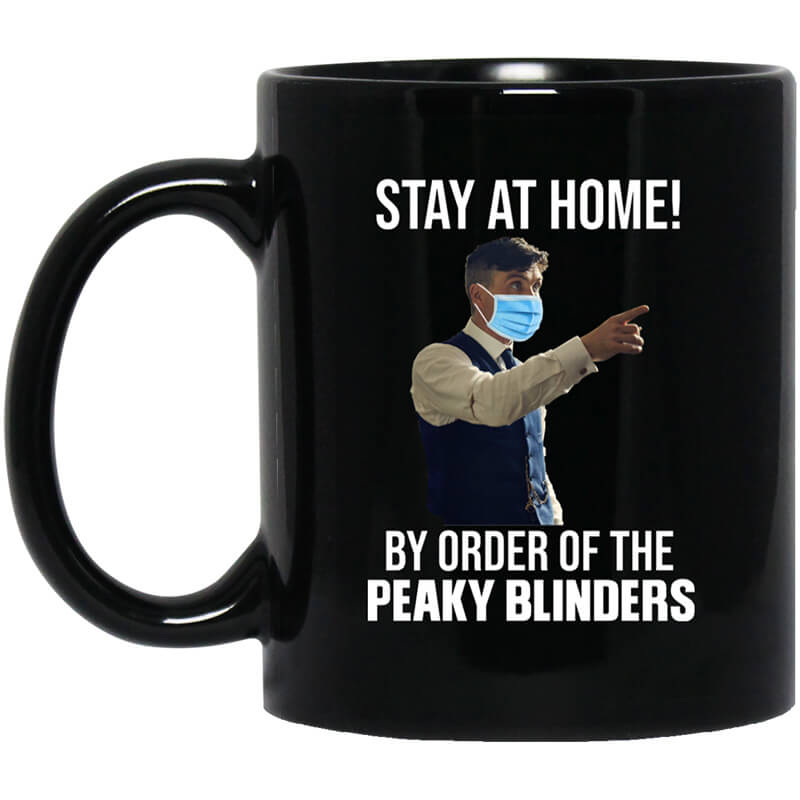 Stay At Home By Order Of The Peaky Blinders Mug Stay At Home By Order Of The Peaky Blinders Mug