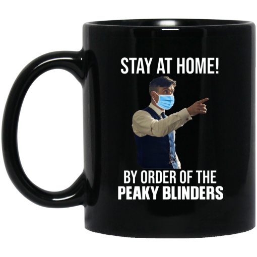Stay At Home By Order Of The Peaky Blinders Mug Stay At Home By Order Of The Peaky Blinders Mug