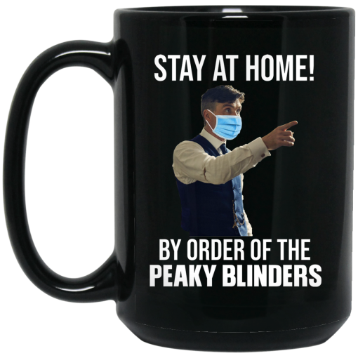 Stay At Home By Order Of The Peaky Blinders Mug Stay At Home By Order Of The Peaky Blinders Mug