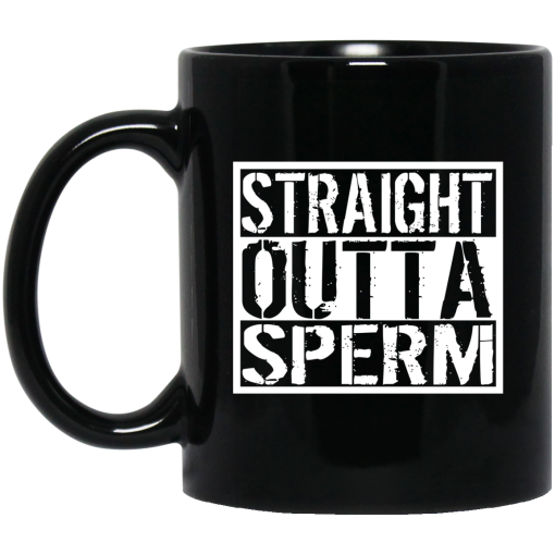 Straight Outta Sperm Mug Straight Outta Sperm Mug