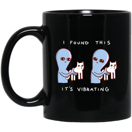 Strange Planet I Found This It's Vibrating Mug Strange Planet I Found This It's Vibrating Mug