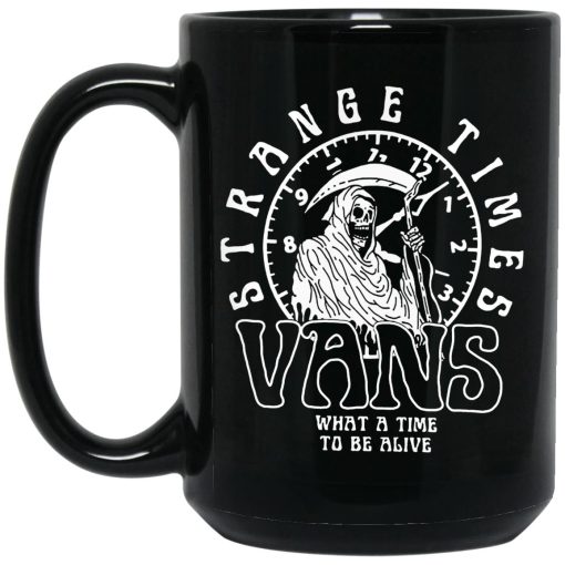 Strange Times Vans What A Time To Be Alive Mug Strange Times Vans What A Time To Be Alive Mug