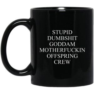 Stupid Dumbshit Goddam Motherfuckin Offspring Crew Mug