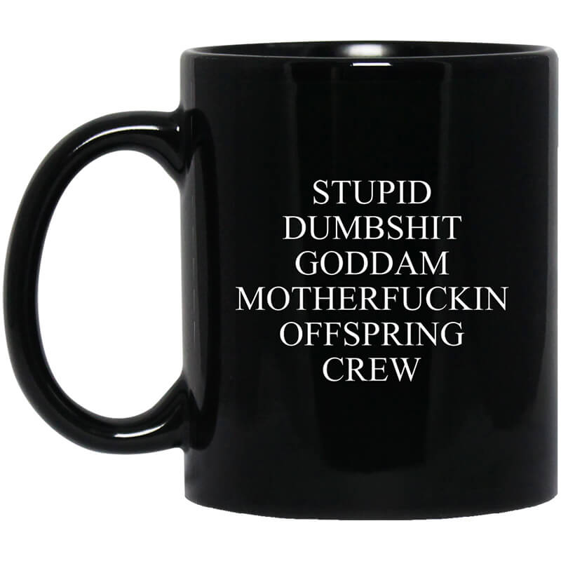 Stupid Dumbshit Goddam Motherfuckin Offspring Crew Mug Stupid Dumbshit Goddam Motherfuckin Offspring Crew Mug