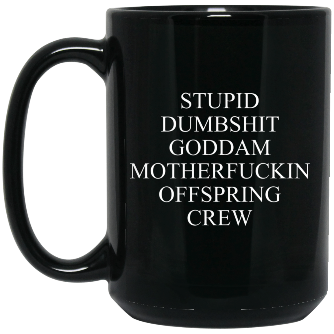 Stupid Dumbshit Goddam Motherfuckin Offspring Crew Mug Stupid Dumbshit Goddam Motherfuckin Offspring Crew Mug