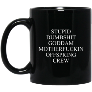 Stupid Dumbshit Goddam Motherfuckin Offspring Crew Mug 3