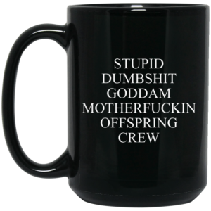 Stupid Dumbshit Goddam Motherfuckin Offspring Crew Mug 4