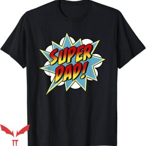Super Dad T-Shirt Super Dad Comic Book Superhero Tee Shirt