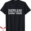 Super Dad T-Shirt Super Dad Super Husband T-Shirt Trending