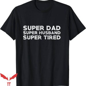 Super Dad T-Shirt Super Dad Super Husband T-Shirt Trending