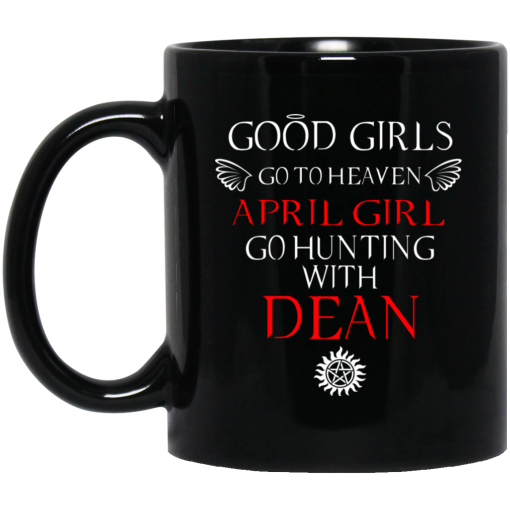 Supernatural Good Girls Go To Heaven April Girl Go Hunting With Dean Mug Supernatural Good Girls Go To Heaven April Girl Go Hunting With Dean Mug