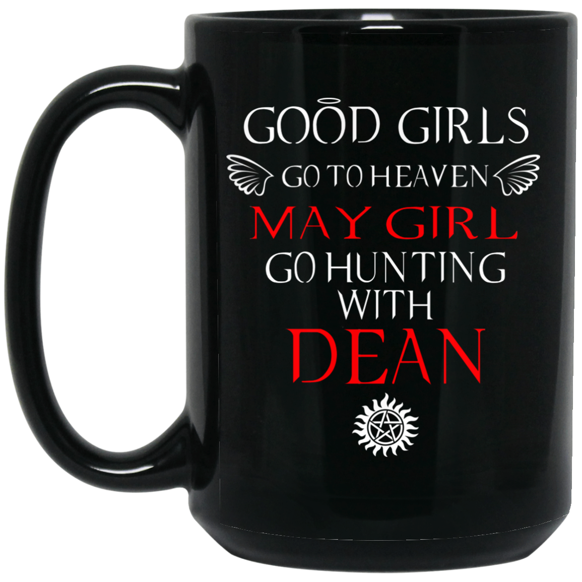 Supernatural Good Girls Go To Heaven May Girl Go Hunting With Dean Mug Supernatural Good Girls Go To Heaven May Girl Go Hunting With Dean Mug