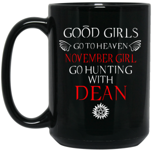 Supernatural Good Girls Go To Heaven November Girl Go Hunting With Dean Mug
