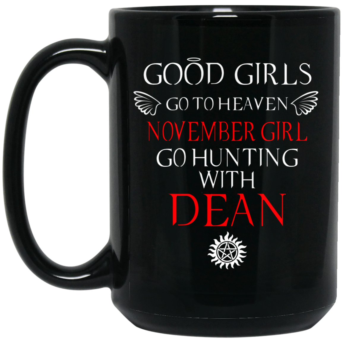 Supernatural Good Girls Go To Heaven November Girl Go Hunting With Dean Mug Supernatural Good Girls Go To Heaven November Girl Go Hunting With Dean Mug